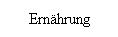 Textfeld: Ern�hrung
