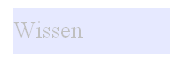 Textfeld: Wissen

