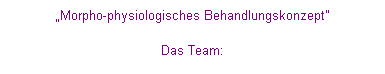 Textfeld: �Morpho-physiologisches Behandlungskonzept" 
Das Team:
&nbsp;
