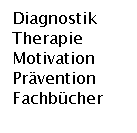 Textfeld: Diagnostik  Therapie   Motivation Prävention Fachbücher
 
 
