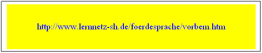 Textfeld:  
http://www.schleswig-holstein.de/MSGFG/DE/Kindertageseinrichtungen/Sprachfoerderung/Konzept_Sprachfoerderung/KonzeptSprachfoerderung_node.html      
 
 
